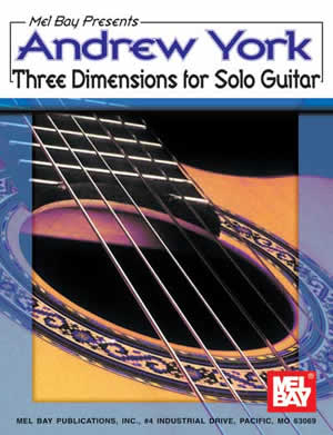 Andrew York Three Dimensions for Solo Guitar Mel Bay Publications